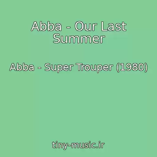 کاور آهنگ Abba - Our Last Summer از Abba - Super Trouper (1980)
