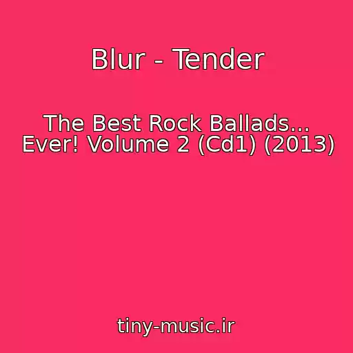 کاور آهنگ Blur - Tender از The Best Rock Ballads... Ever! Volume 2 (Cd1) (2013)