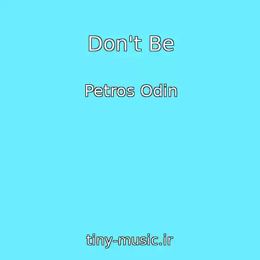 کاور آهنگ Don't Be از Petros Odin