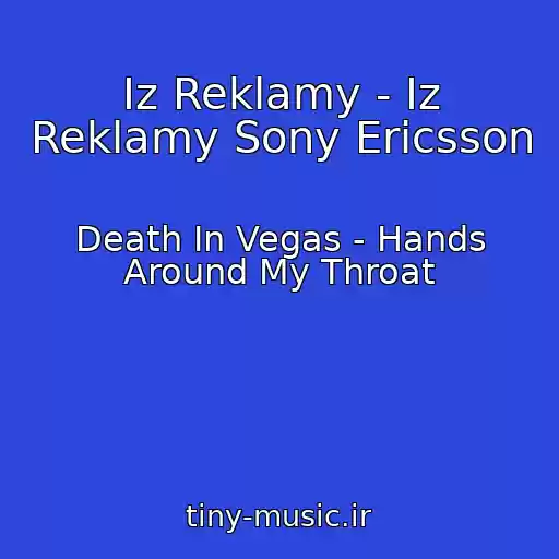 کاور آهنگ Iz Reklamy - Iz Reklamy Sony Ericsson از Death In Vegas - Hands Around My Throat
