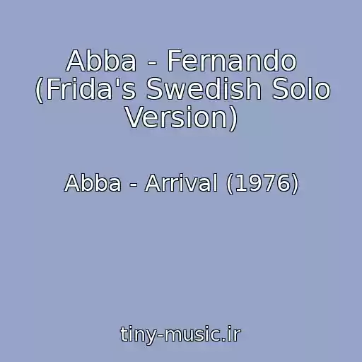 کاور آهنگ Abba - Fernando (Frida's Swedish Solo Version) از Abba - Arrival (1976)