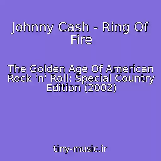 کاور آهنگ Johnny Cash - Ring Of Fire از The Golden Age Of American Rock 'n' Roll: Special Country Edition (2002)