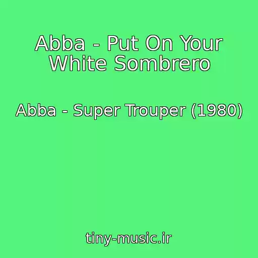 کاور آهنگ Abba - Put On Your White Sombrero از Abba - Super Trouper (1980)