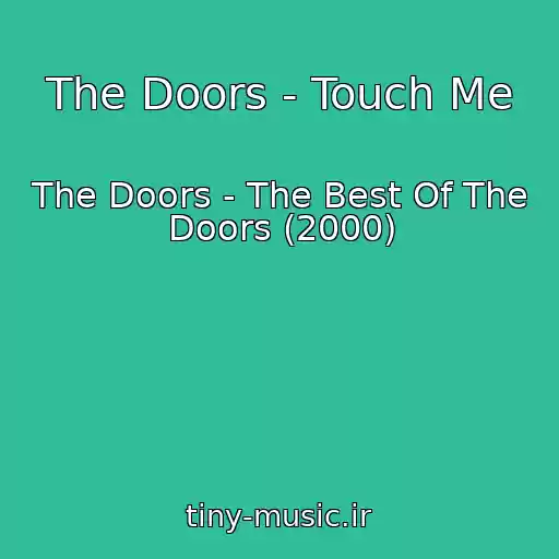 کاور آهنگ The Doors - Touch Me از The Doors - The Best Of The Doors (2000)