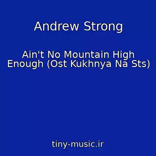 کاور آهنگ Andrew Strong از Ain't No Mountain High Enough (Ost Kukhnya Na Sts)