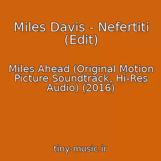 کاور آهنگ Miles Davis - Nefertiti (Edit) از Miles Ahead (Original Motion Picture Soundtrack, Hi-Res Audio) (2016)