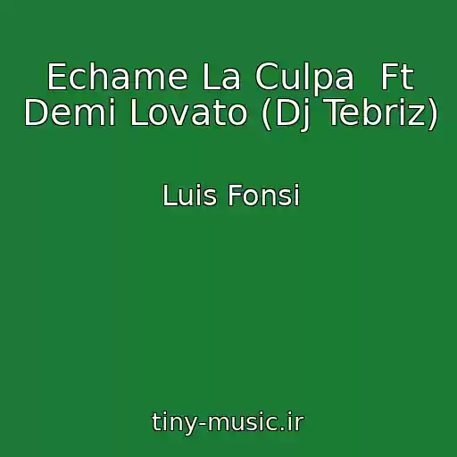 کاور آهنگ Echame La Culpa  Ft Demi Lovato (Dj Tebriz) از Luis Fonsi