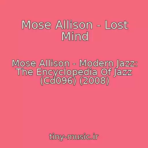 کاور آهنگ Mose Allison - Lost Mind از Mose Allison - Modern Jazz: The Encyclopedia Of Jazz (Cd096) (2008)