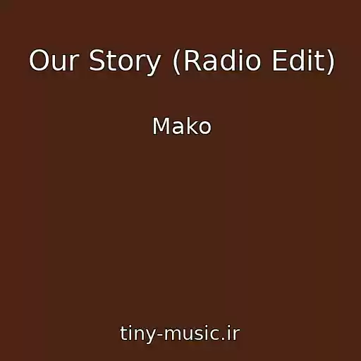 کاور آهنگ Our Story (Radio Edit) از Mako