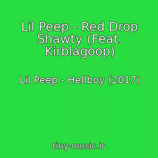 کاور آهنگ Lil Peep - Red Drop Shawty (Feat. Kirblagoop) از Lil Peep - Hellboy (2017)