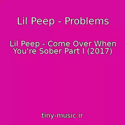کاور آهنگ Lil Peep - Problems از Lil Peep - Come Over When You're Sober Part I (2017)
