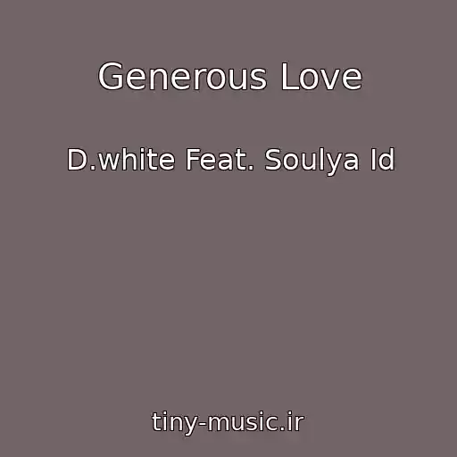 کاور آهنگ Generous Love از D.white Feat. Soulya Id