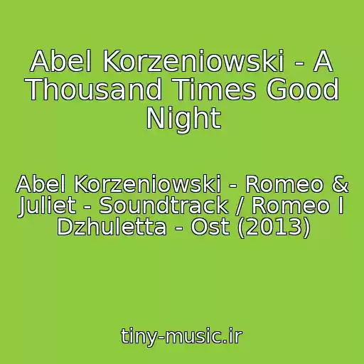 کاور آهنگ Abel Korzeniowski - A Thousand Times Good Night از Abel Korzeniowski - Romeo & Juliet - Soundtrack / Romeo I Dzhuletta - Ost (2013)