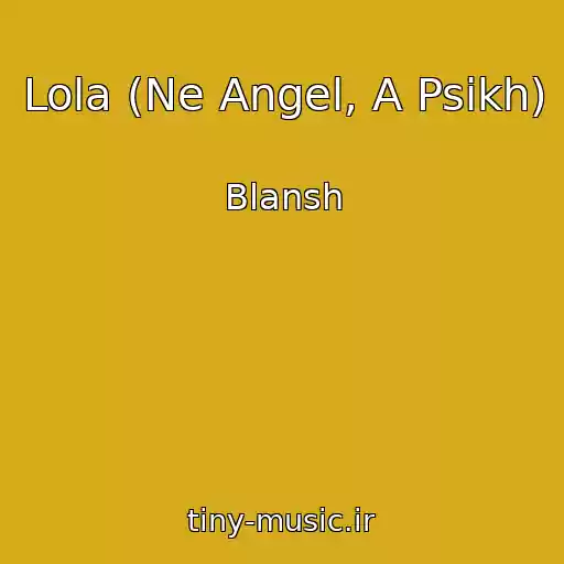 کاور آهنگ Lola (Ne Angel, A Psikh) از Blansh