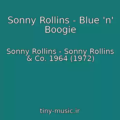 کاور آهنگ Sonny Rollins - Blue 'n' Boogie از Sonny Rollins - Sonny Rollins & Co. 1964 (1972)