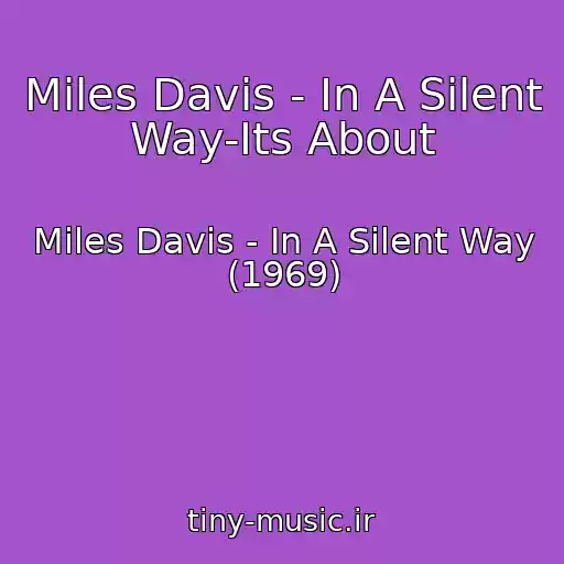 کاور آهنگ Miles Davis - In A Silent Way-Its About از Miles Davis - In A Silent Way (1969)