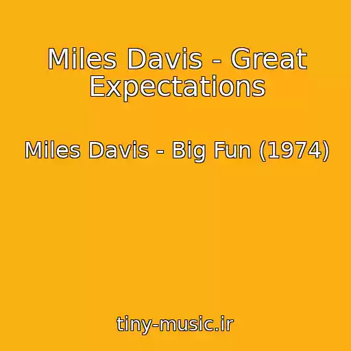 کاور آهنگ Miles Davis - Great Expectations از Miles Davis - Big Fun (1974)