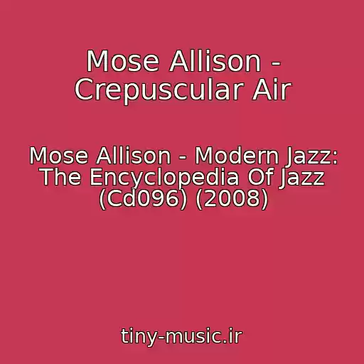 کاور آهنگ Mose Allison - Crepuscular Air از Mose Allison - Modern Jazz: The Encyclopedia Of Jazz (Cd096) (2008)