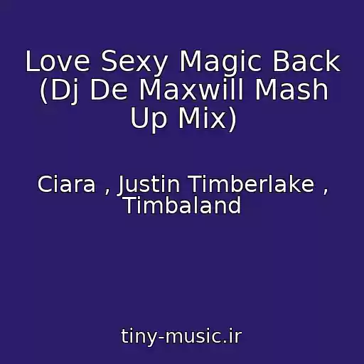 کاور آهنگ Love Sexy Magic Back (Dj De Maxwill Mash Up Mix) از Ciara , Justin Timberlake , Timbaland