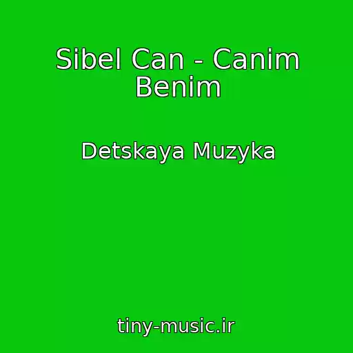 کاور آهنگ Sibel Can - Canim Benim از Detskaya Muzyka