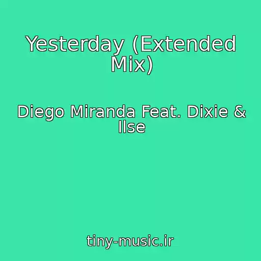 کاور آهنگ Yesterday (Extended Mix) از Diego Miranda Feat. Dixie & Ilse