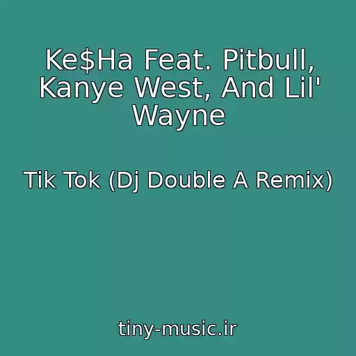 کاور آهنگ Ke$Ha Feat. Pitbull, Kanye West, And Lil' Wayne از Tik Tok (Dj Double A Remix)