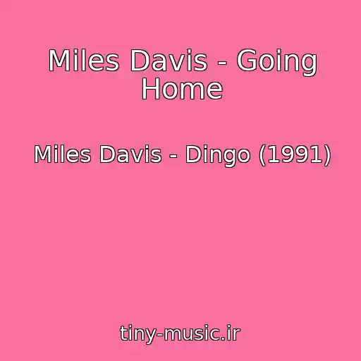کاور آهنگ Miles Davis - Going Home از Miles Davis - Dingo (1991)