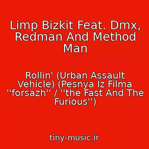 کاور آهنگ Limp Bizkit Feat. Dmx, Redman And Method Man از Rollin' (Urban Assault Vehicle) (Pesnya Iz Filma ''forsazh'' / ''the Fast And The Furious'')