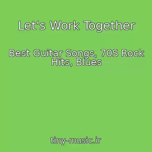 کاور آهنگ Let's Work Together از Best Guitar Songs, 70S Rock Hits, Blues