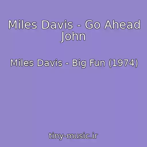 کاور آهنگ Miles Davis - Go Ahead John از Miles Davis - Big Fun (1974)