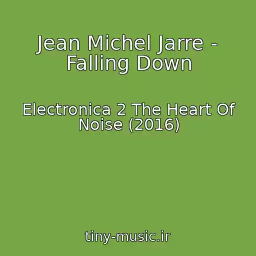 کاور آهنگ Jean Michel Jarre - Falling Down از Electronica 2 The Heart Of Noise (2016)
