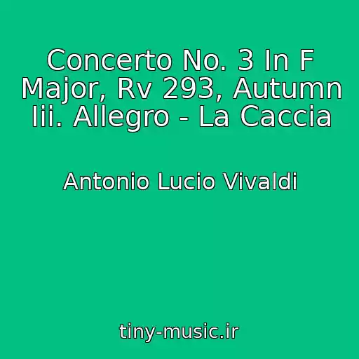 کاور آهنگ Concerto No. 3 In F Major, Rv 293, Autumn Iii. Allegro - La Caccia از Antonio Lucio Vivaldi