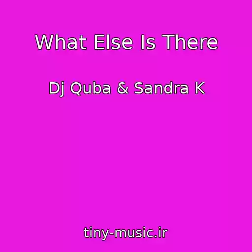 کاور آهنگ What Else Is There از Dj Quba & Sandra K