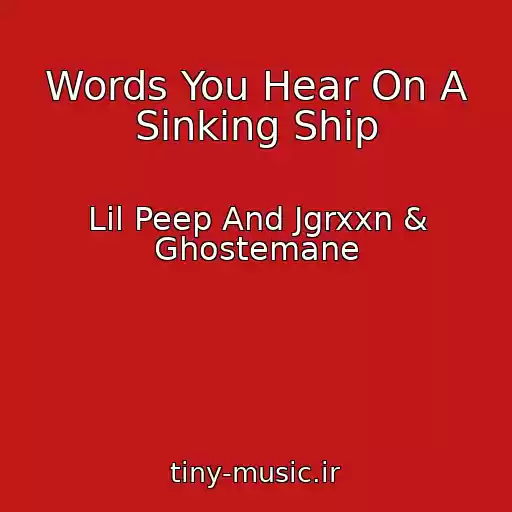 کاور آهنگ Words You Hear On A Sinking Ship از Lil Peep And Jgrxxn & Ghostemane