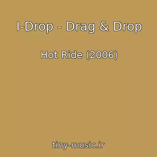 کاور آهنگ I-Drop - Drag & Drop از Hot Ride (2006)