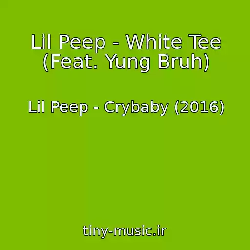 کاور آهنگ Lil Peep - White Tee (Feat. Yung Bruh) از Lil Peep - Crybaby (2016)