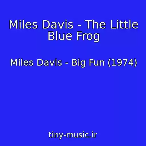 کاور آهنگ Miles Davis - The Little Blue Frog از Miles Davis - Big Fun (1974)