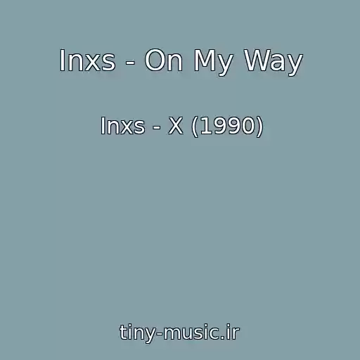کاور آهنگ Inxs - On My Way از Inxs - X (1990)