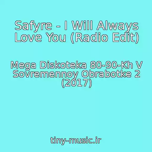 کاور آهنگ Safyre - I Will Always Love You (Radio Edit) از Mega Diskoteka 80-90-Kh V Sovremennoy Obrabotke 2 (2017)