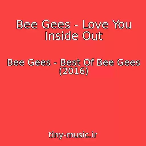 کاور آهنگ Bee Gees - Love You Inside Out از Bee Gees - Best Of Bee Gees (2016)