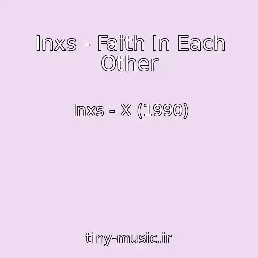 کاور آهنگ Inxs - Faith In Each Other از Inxs - X (1990)