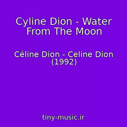 کاور آهنگ Cyline Dion - Water From The Moon از Céline Dion - Celine Dion (1992)