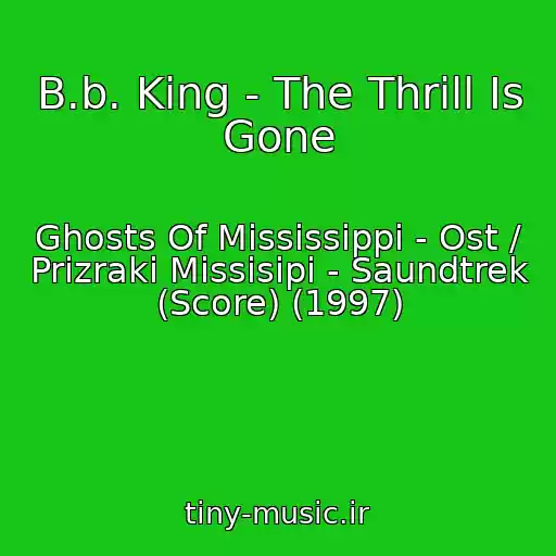 کاور آهنگ B.b. King - The Thrill Is Gone از Ghosts Of Mississippi - Ost / Prizraki Missisipi - Saundtrek (Score) (1997)