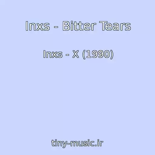 کاور آهنگ Inxs - Bitter Tears از Inxs - X (1990)