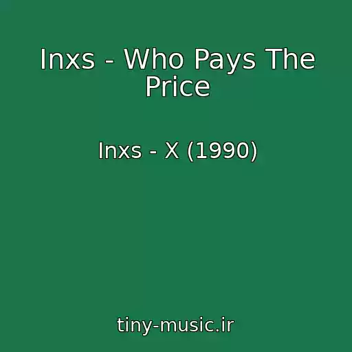 کاور آهنگ Inxs - Who Pays The Price از Inxs - X (1990)