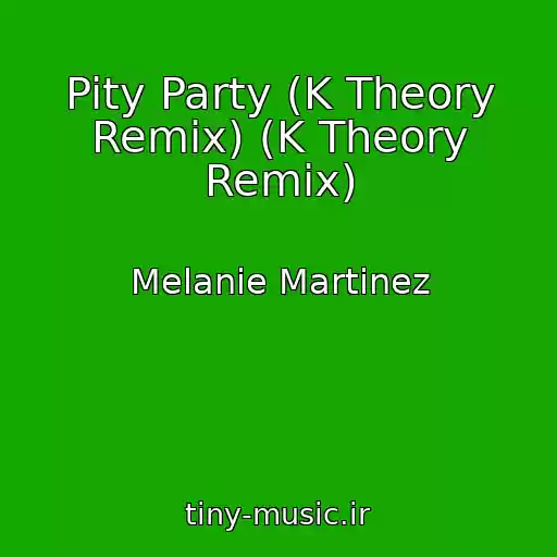 کاور آهنگ Pity Party (K Theory Remix) (K Theory Remix) از Melanie Martinez