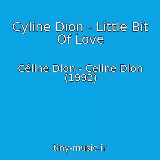 کاور آهنگ Cyline Dion - Little Bit Of Love از Céline Dion - Celine Dion (1992)