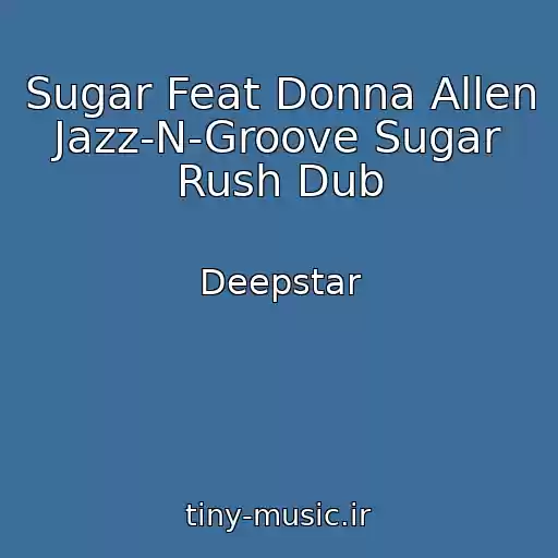 کاور آهنگ Sugar Feat Donna Allen Jazz-N-Groove Sugar Rush Dub از Deepstar