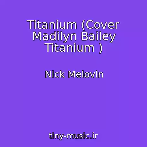 کاور آهنگ Titanium (Cover Madilyn Bailey Titanium ) از Nick Melovin