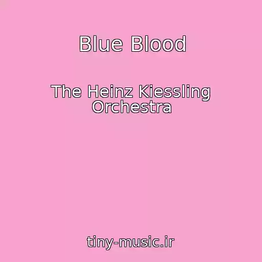 کاور آهنگ Blue Blood از The Heinz Kiessling Orchestra